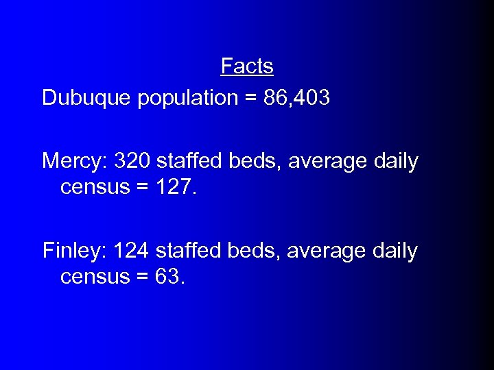 Facts Dubuque population = 86, 403 Mercy: 320 staffed beds, average daily census =