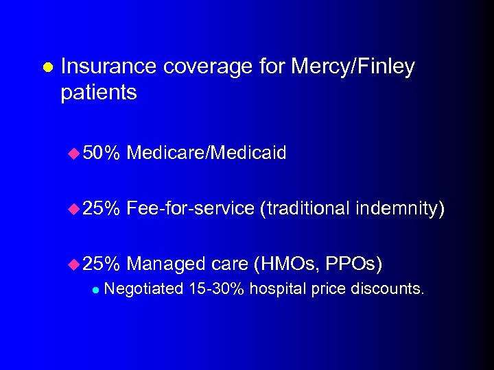 l Insurance coverage for Mercy/Finley patients u 50% Medicare/Medicaid u 25% Fee-for-service (traditional indemnity)