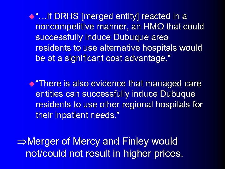 u “…if DRHS [merged entity] reacted in a noncompetitive manner, an HMO that could