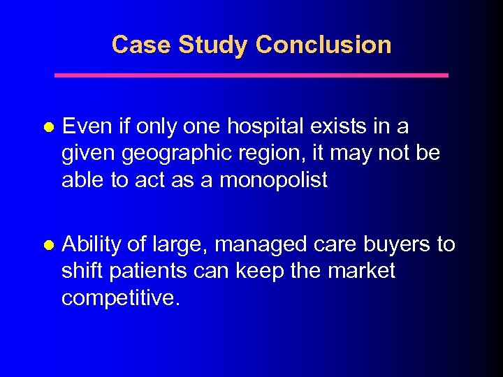 Case Study Conclusion l Even if only one hospital exists in a given geographic