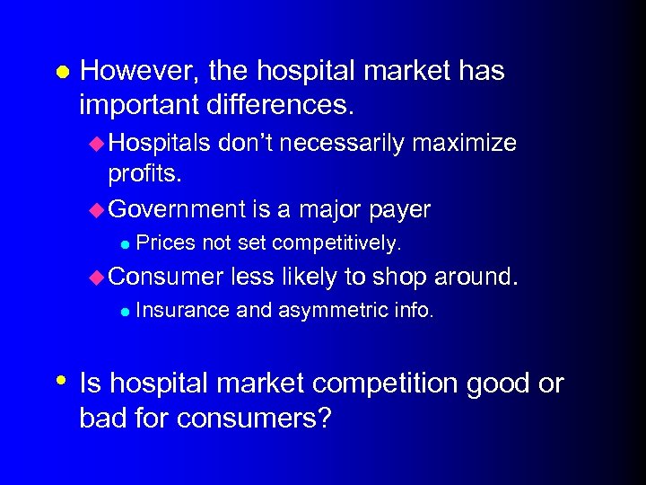 l However, the hospital market has important differences. u Hospitals don’t necessarily maximize profits.