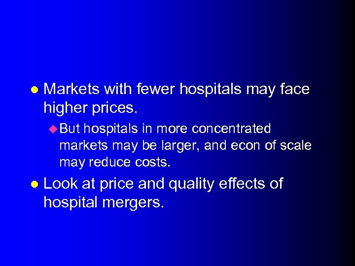 l Markets with fewer hospitals may face higher prices. u But hospitals in more