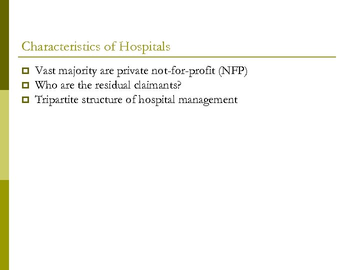 Characteristics of Hospitals Vast majority are private not-for-profit (NFP) Who are the residual claimants?