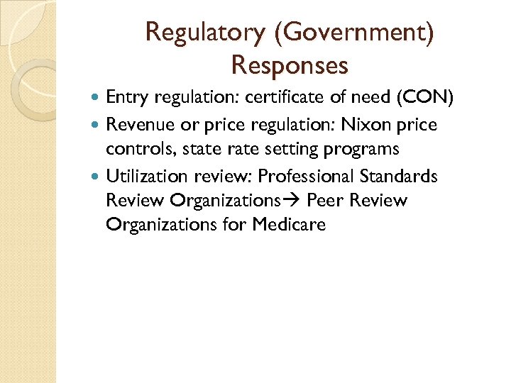 Regulatory (Government) Responses Entry regulation: certificate of need (CON) Revenue or price regulation: Nixon