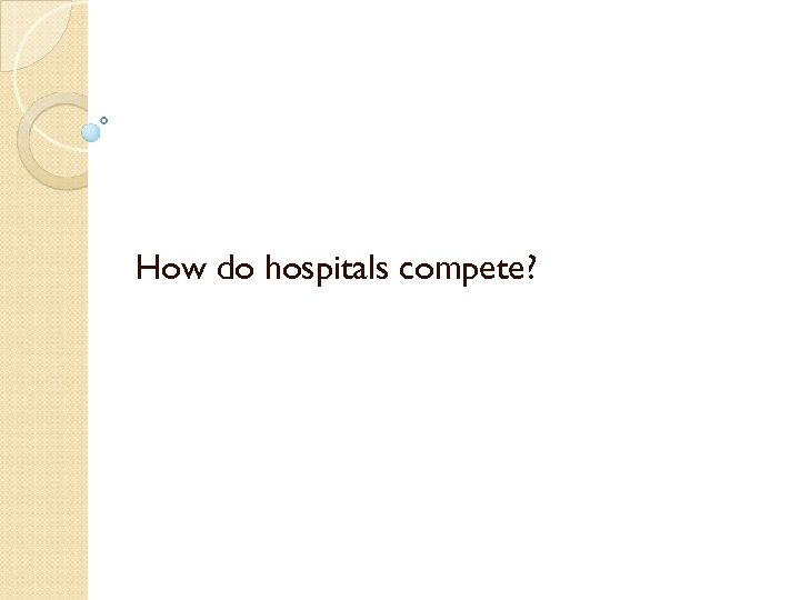 How do hospitals compete? 