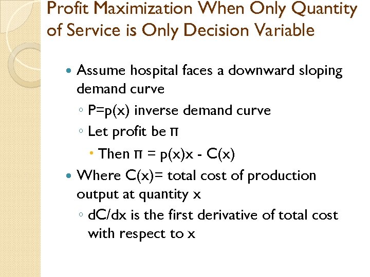 Profit Maximization When Only Quantity of Service is Only Decision Variable Assume hospital faces