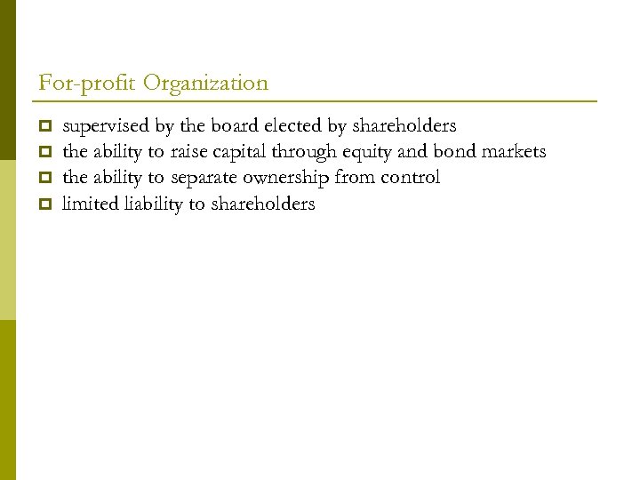 For-profit Organization supervised by the board elected by shareholders the ability to raise capital