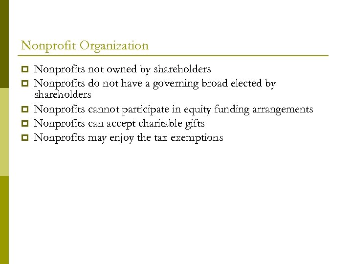 Nonprofit Organization Nonprofits not owned by shareholders Nonprofits do not have a governing broad