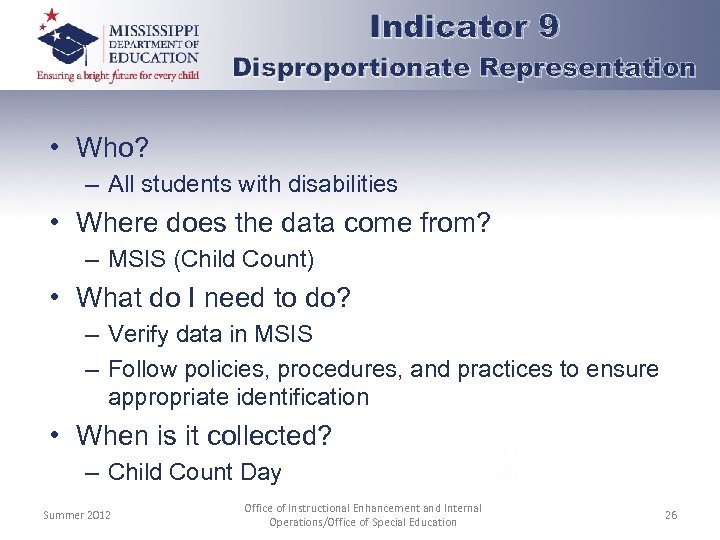 Indicator 9 Disproportionate Representation • Who? – All students with disabilities • Where does