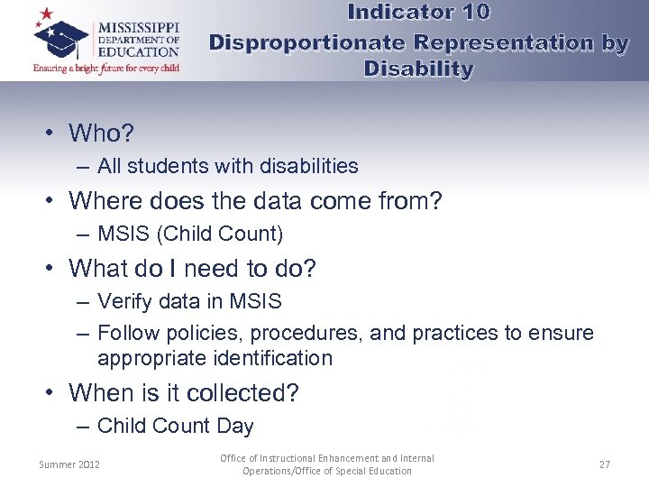 Indicator 10 Disproportionate Representation by Disability • Who? – All students with disabilities •