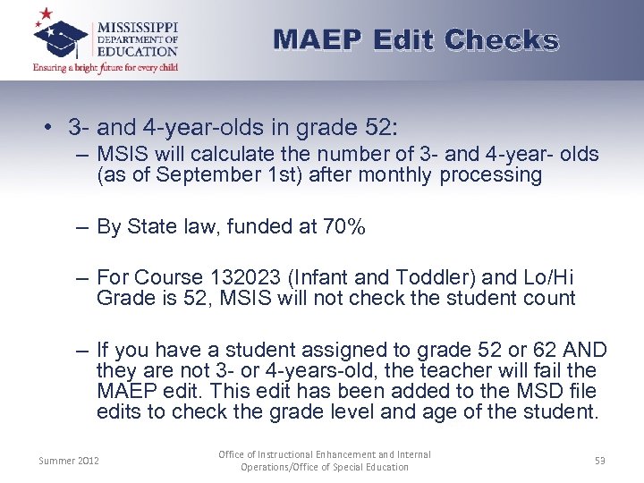 MAEP Edit Checks • 3 - and 4 -year-olds in grade 52: – MSIS