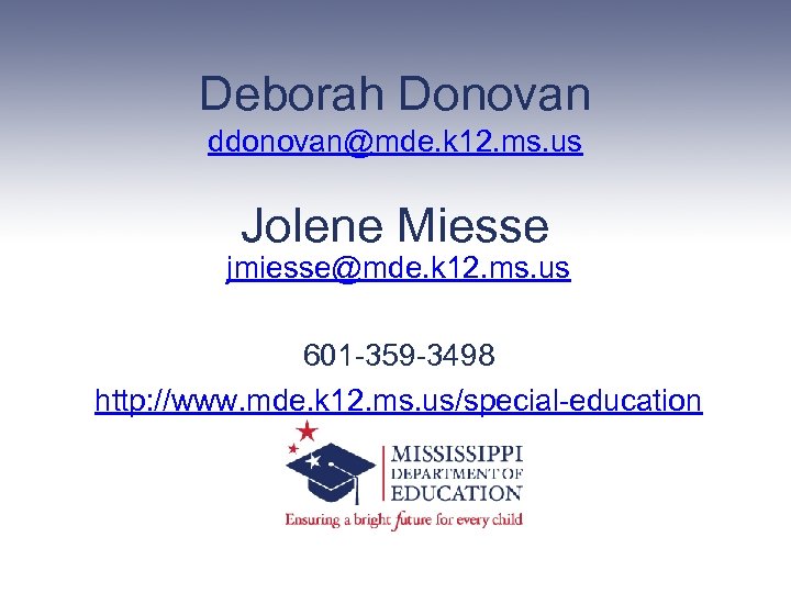 Deborah Donovan ddonovan@mde. k 12. ms. us Jolene Miesse jmiesse@mde. k 12. ms. us