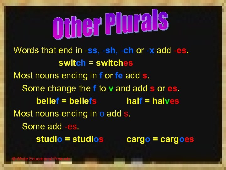 Words that end in -ss, -sh, -ch or -x add -es. switch = switches