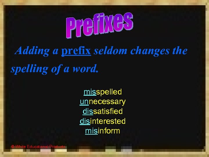 Adding a prefix seldom changes the spelling of a word. misspelled unnecessary dissatisfied disinterested