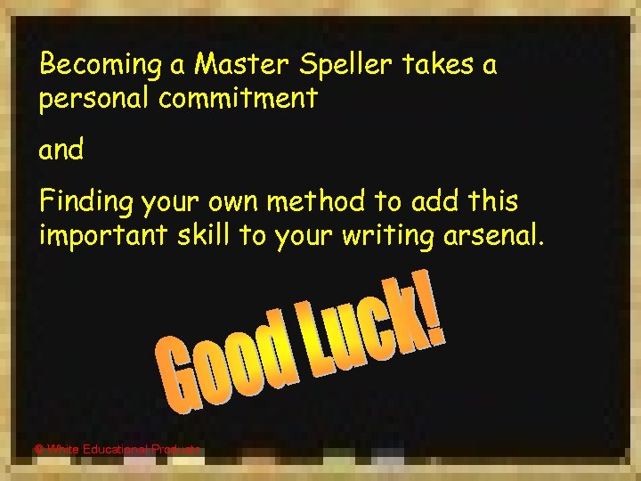 Becoming a Master Speller takes a personal commitment and Finding your own method to