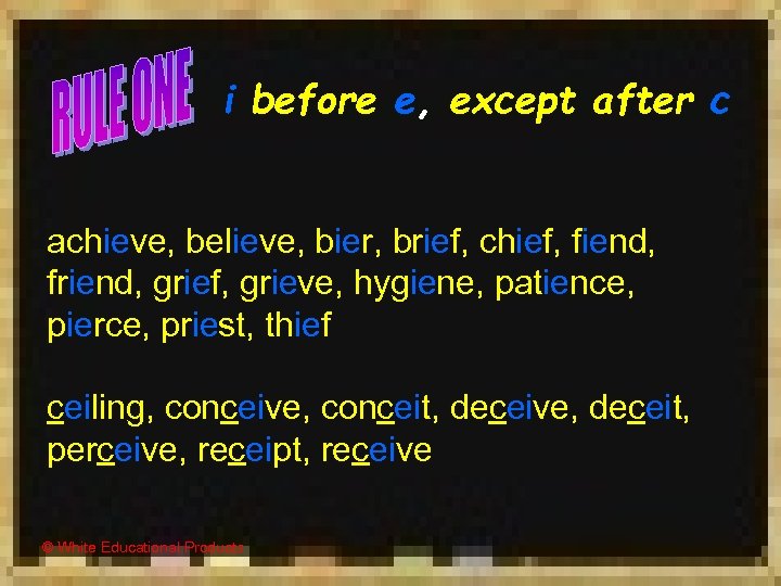 i before e, except after c achieve, believe, bier, brief, chief, fiend, friend, grief,