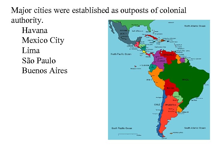 Major cities were established as outposts of colonial authority. Havana Mexico City Lima São