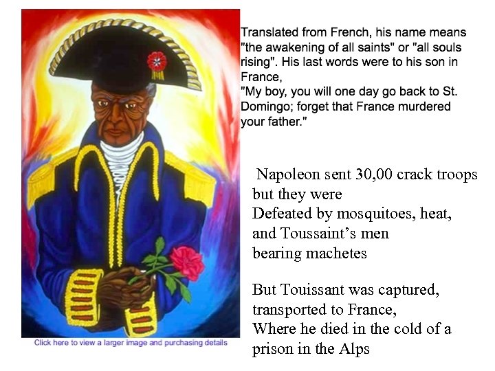 Napoleon sent 30, 00 crack troops but they were Defeated by mosquitoes, heat, and