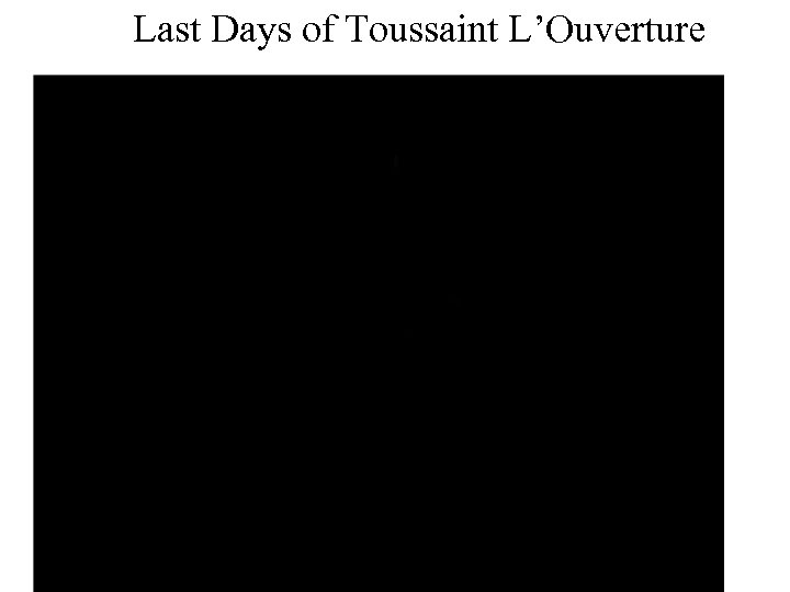 Last Days of Toussaint L’Ouverture 
