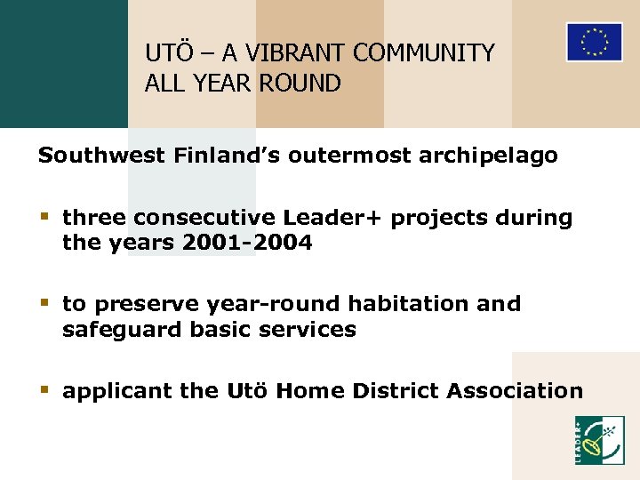 UTÖ – A VIBRANT COMMUNITY ALL YEAR ROUND Southwest Finland’s outermost archipelago § three