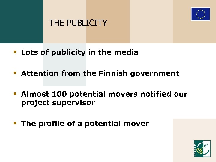 THE PUBLICITY § Lots of publicity in the media § Attention from the Finnish