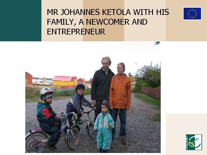 MR JOHANNES KETOLA WITH HIS FAMILY, A NEWCOMER AND ENTREPRENEUR 