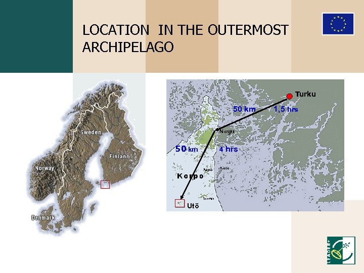 LOCATION IN THE OUTERMOST ARCHIPELAGO Turku 50 km Utö 4 hrs 1, 5 hrs