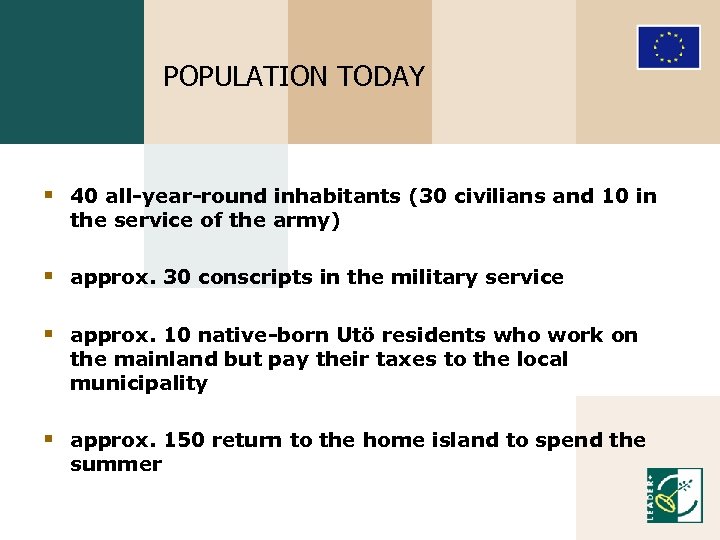 POPULATION TODAY § 40 all-year-round inhabitants (30 civilians and 10 in the service of