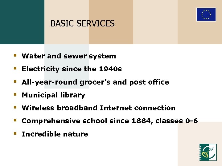 BASIC SERVICES § Water and sewer system § Electricity since the 1940 s §