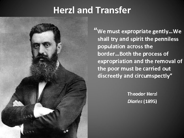Herzl and Transfer “We must expropriate gently…We shall try and spirit the penniless population