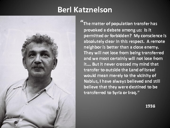 Berl Katznelson “The matter of population transfer has provoked a debate among us: Is