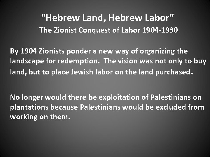 “Hebrew Land, Hebrew Labor” The Zionist Conquest of Labor 1904 -1930 By 1904 Zionists