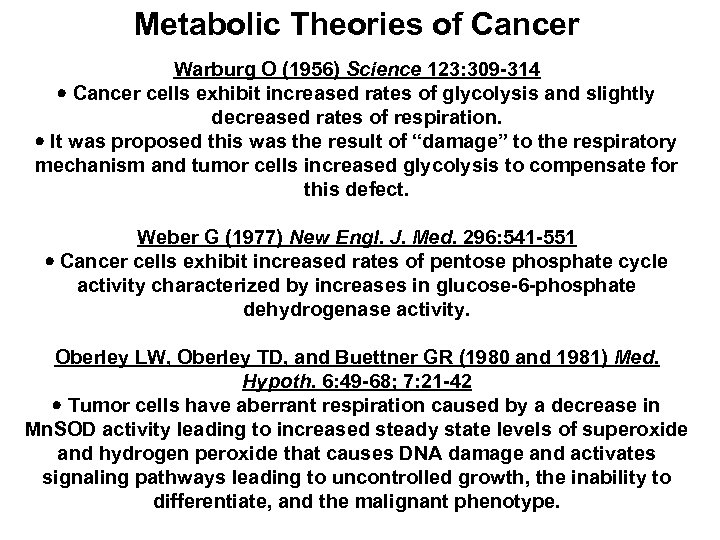 Metabolic Theories of Cancer Warburg O (1956) Science 123: 309 -314 Cancer cells exhibit