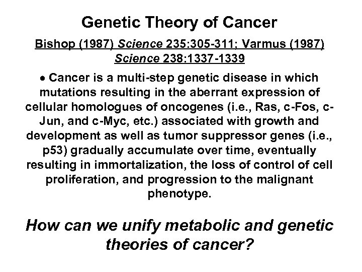 Genetic Theory of Cancer Bishop (1987) Science 235: 305 -311; Varmus (1987) Science 238: