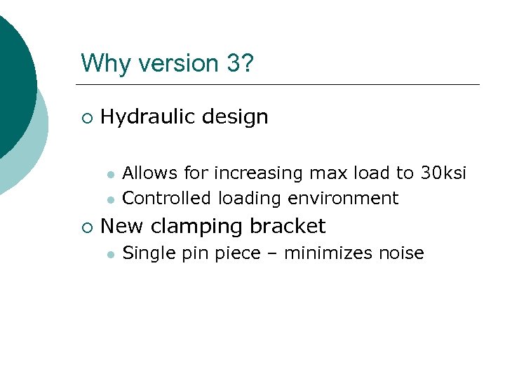 Why version 3? ¡ Hydraulic design l l ¡ Allows for increasing max load