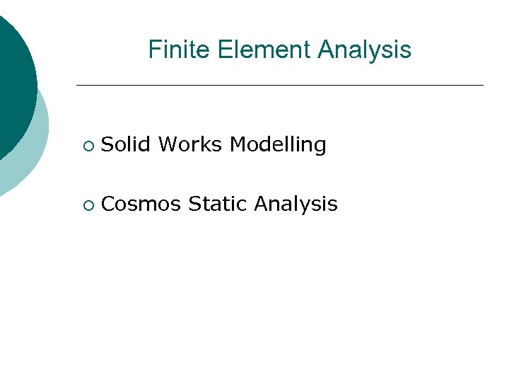 Finite Element Analysis ¡ Solid Works Modelling ¡ Cosmos Static Analysis 