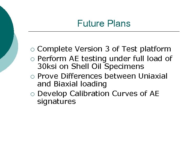 Future Plans ¡ ¡ Complete Version 3 of Test platform Perform AE testing under
