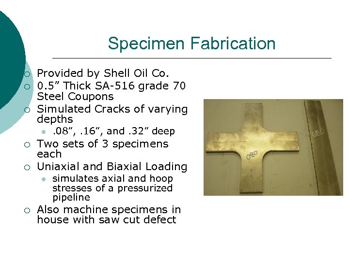Specimen Fabrication ¡ ¡ ¡ Provided by Shell Oil Co. 0. 5” Thick SA-516