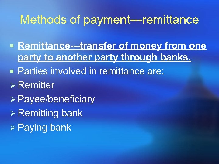 Methods of payment---remittance ¡ Remittance---transfer of money from one party to another party through