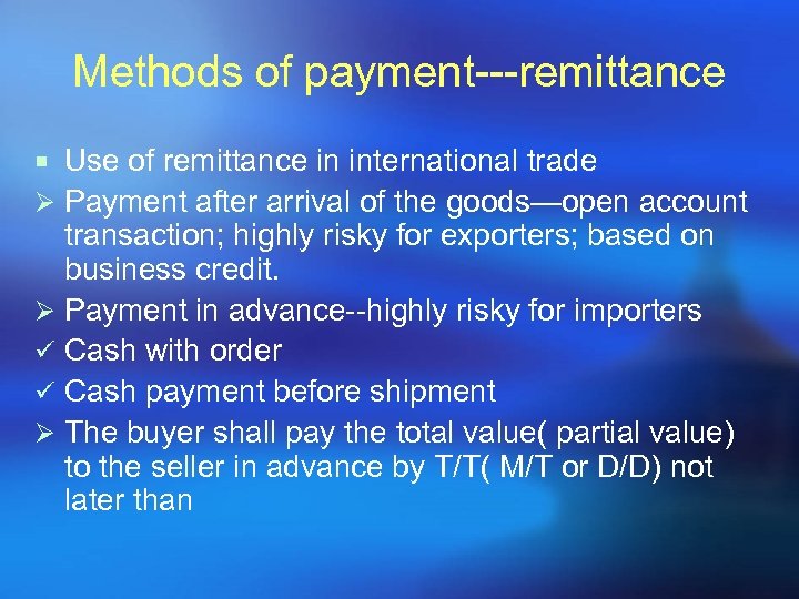 Methods of payment---remittance ¡ Use of remittance in international trade Ø Payment after arrival