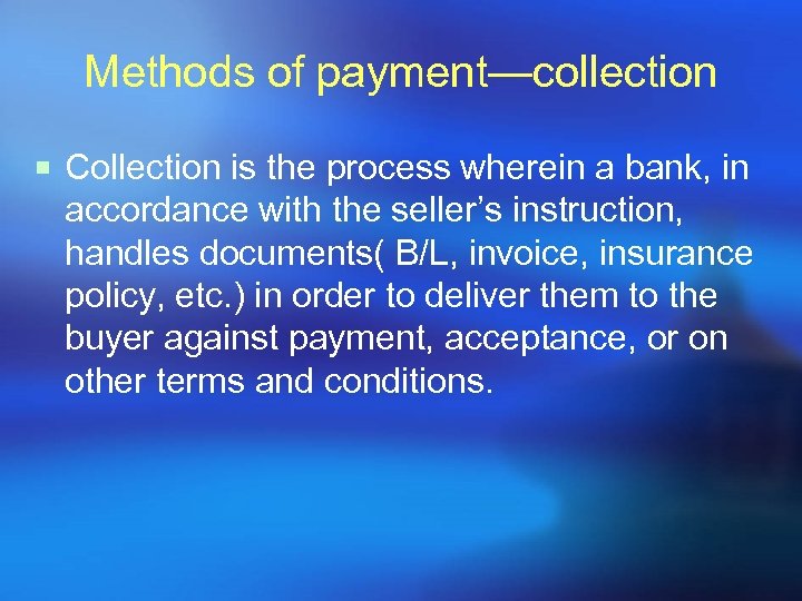 Methods of payment—collection ¡ Collection is the process wherein a bank, in accordance with