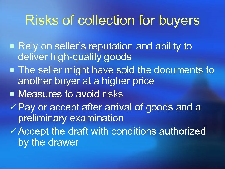 Risks of collection for buyers ¡ Rely on seller’s reputation and ability to deliver