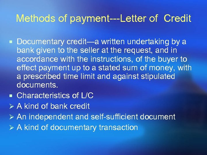 Methods of payment---Letter of Credit ¡ Documentary credit—a written undertaking by a bank given