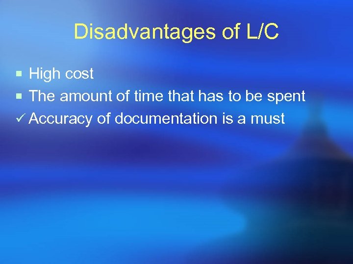 Disadvantages of L/C ¡ High cost ¡ The amount of time that has to