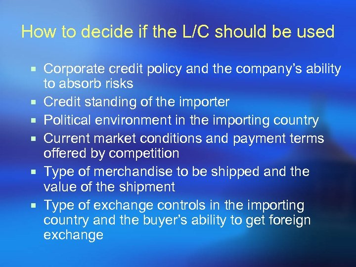 How to decide if the L/C should be used ¡ Corporate credit policy and