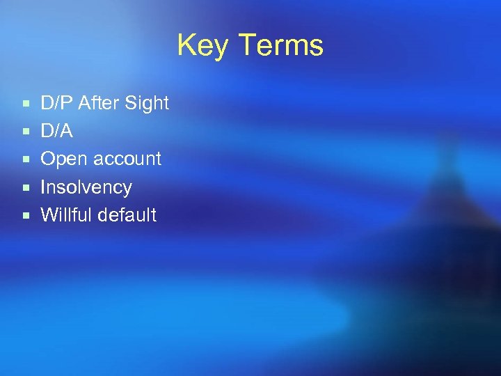 Key Terms ¡ D/P After Sight ¡ D/A ¡ Open account ¡ Insolvency ¡