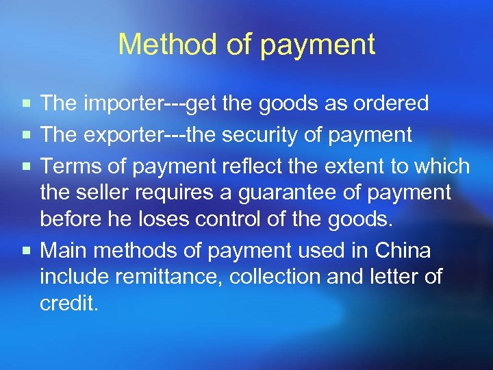 Method of payment ¡ The importer---get the goods as ordered ¡ The exporter---the security