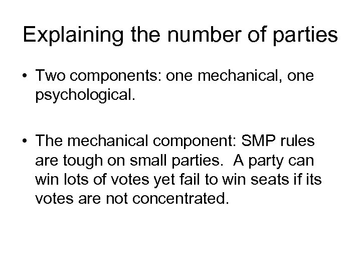 Explaining the number of parties • Two components: one mechanical, one psychological. • The