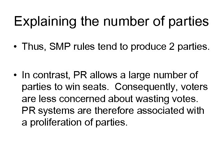 Explaining the number of parties • Thus, SMP rules tend to produce 2 parties.