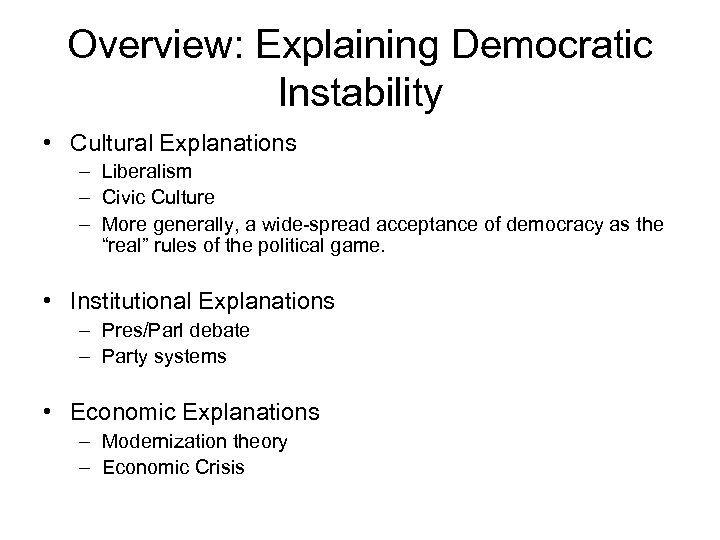 Overview: Explaining Democratic Instability • Cultural Explanations – Liberalism – Civic Culture – More